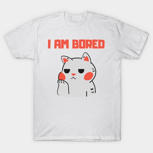 I Am Bored T-Shirt by GraphicsLand